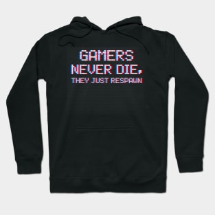 Gamers never dies, they respawn Hoodie